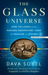 The Glass Universe : How the Ladies of the Harvard Observatory Took the Measure of the Stars