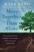 More Together Than Alone : Discovering the Power and Spirit of Community in Our Lives and in the World
