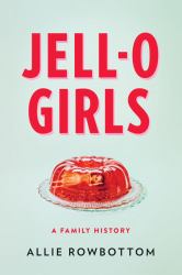 Jell-O Girls : A Family History