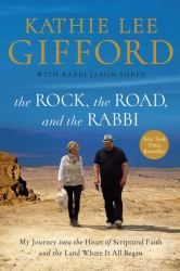 The Rock, the Road, and the Rabbi : My Journey into the Heart of Scriptural Faith and the Land Where It All Began