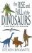 The Rise and Fall of the Dinosaurs : A New History of a Lost World