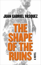 The Shape of the Ruins : A Novel