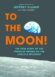 To the Moon! : The True Story of the American Heroes on the Apollo 8 Spaceship