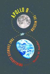 Apollo 8 : The Mission That Changed Everything