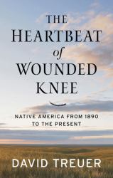 The Heartbeat of Wounded Knee : Native America from 1890 to the Present