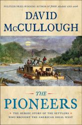 The Pioneers : The Heroic Story of the Settlers Who Brought the American Ideal West