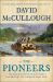 The Pioneers : The Heroic Story of the Settlers Who Brought the American Ideal West