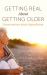 Getting Real about Getting Older