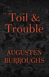 Toil and Trouble : A Memoir