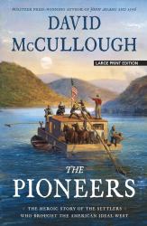 The Pioneers : The Heroic Story of the Settlers Who Brought the American Ideal West