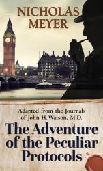 The Adventure of the Peculiar Protocols : Adapted from the Journals of John H. Watson, M. D.