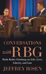 Conversations with RBG : Ruth Bader Ginsburg on Life, Love, Liberty, and Law
