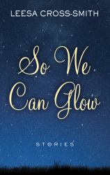So We Can Glow : Stories