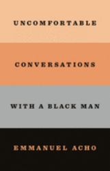 Uncomfortable Conversations with a Black Man