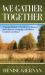 We Gather Together : A Nation Divided, a President in Turmoil, and a Historic Campaign to Embrace Gratitude and Grace