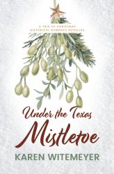 Under the Texas Mistletoe : A Trio of Christmas Historical Romance Novellas