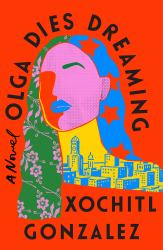 Olga Dies Dreaming : A Novel
