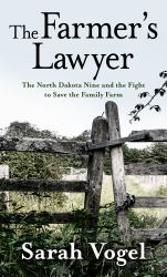 The Farmer's Lawyer : The North Dakota Nine and the Fight to Save the Family Farm