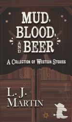 Mud, Blood, and Beer : A Collection of Western Stories
