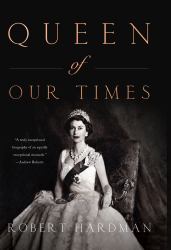 Queen of Our Times : The Life of Queen Elizabeth II