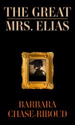 The Great Mrs. Elias : A Novel Based on a True Story