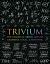 Trivium : The Classical Liberal Arts of Grammar, Logic, and Rhetoric