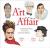 The Art of the Affair : An Illustrated History of Love, Sex, and Artistic Influence The Art of the Affair : An Illustrated History of Love, Sex, and Artistic Influence
