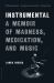 Instrumental : A Memoir of Madness, Medication, and Music