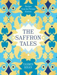 The Saffron Tales : Recipes from the Persian Kitchen