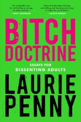 Bitch Doctrine : Essays for Dissenting Adults