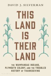 This Land Is Their Land : The Wampanoag Indians, Plymouth Colony, and the Troubled History of Thanksgiving
