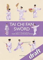 Tai Chi Fan and Sword: a Step-by-Step Instruction for Health, Balance, and Mind-Body Harmony