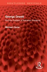 George Orwell : And the Problem of Authentic Existence