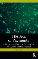 The a-Z of Payments : A Modern and Practical Glossary for the Curious and the Forgetful