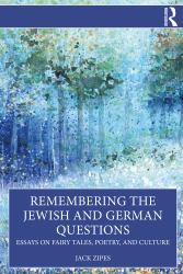 Remembering the Jewish and German Questions : Essays on Fairy Tales, Poetry, and Culture