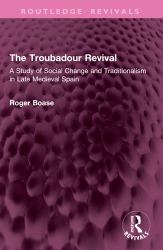 The Troubadour Revival : A Study of Social Change and Traditionalism in Late Medieval Spain