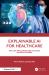 Explainable AI for Healthcare : Real Life Applications and Use Cases for Practitioners