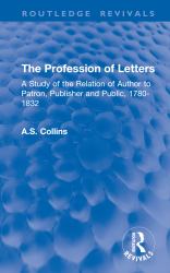 The Profession of Letters : A Study of the Relation of Author to Patron, Publisher and Public, 1780-1832