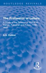 The Profession of Letters : A Study of the Relation of Author to Patron, Publisher and Public, 1780-1832