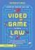 Video Game Law : Everything You Need to Know about Legal and Business Issues in the Game Industry
