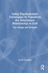 Using Psychoanalytic Techniques to Transform the Attachment Relationship to God : Our Refuge and Strength