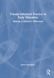 Trauma-Informed Practice in Early Education : Making a Lifetime's Difference