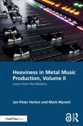 Heaviness in Metal Music Production, Volume II : Learn from the Masters