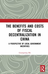 The Benefits and Costs of Fiscal Decentralization in China : A Perspective of Local Government Incentives