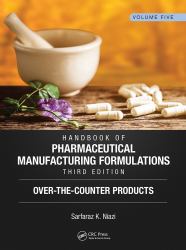 Handbook of Pharmaceutical Manufacturing Formulations, Third Edition : Volume Five, over-The-Counter Products