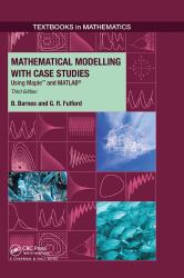 Mathematical Modelling with Case Studies : Using Maple and Matlab, Third Edition