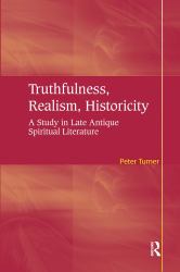 Truthfulness, Realism, Historicity : A Study in Late Antique Spiritual Literature