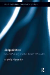Sexploitation : Sexual Profiling and the Illusion of Gender