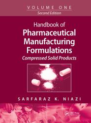 Handbook of Pharmaceutical Manufacturing Formulations : Volume One, Compressed Solid Products