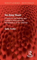 No Easy Road : A Study of the Theories and Problems Involved in the Rehabilitation of the Offender